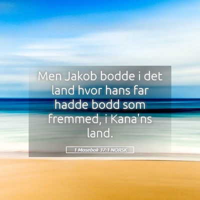Picture 05 - 1 Mosebok 37:1 NORSK - Men Jakob bodde i det land hvor hans far hadde - Bible Verse Picture