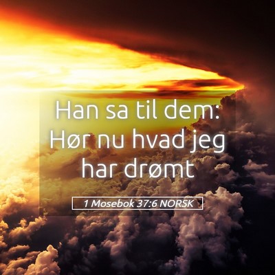 Picture 05 - 1 Mosebok 37:6 NORSK - Han sa til dem: Hør nu hvad jeg har - Bible Verse Picture