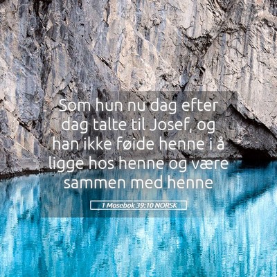 Picture 05 - 1 Mosebok 39:10 NORSK - Som hun nu dag efter dag talte til Josef, og han - Bible Verse Picture