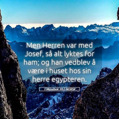 Picture 05 - 1 Mosebok 39:2 NORSK - Men Herren var med Josef, så alt lyktes for ham; - Bible Verse Picture