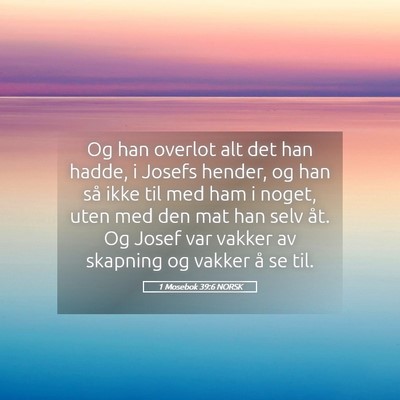 Picture 05 - 1 Mosebok 39:6 NORSK - Og han overlot alt det han hadde, i Josefs - Bible Verse Picture