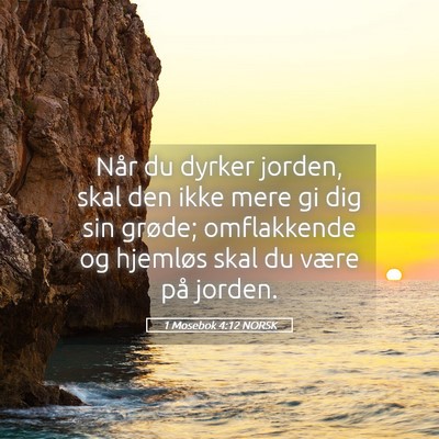 Picture 05 - 1 Mosebok 4:12 NORSK - Når du dyrker jorden, skal den ikke mere gi dig - Bible Verse Picture