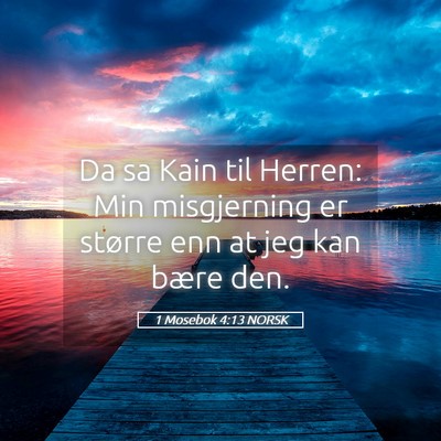 Picture 05 - 1 Mosebok 4:13 NORSK - Da sa Kain til Herren: Min misgjerning er større - Bible Verse Picture