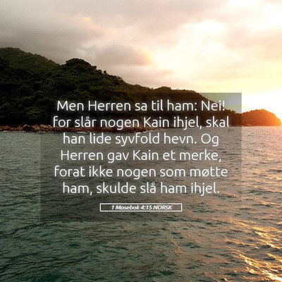 Picture 05 - 1 Mosebok 4:15 NORSK - Men Herren sa til ham: Nei! for slår nogen Kain - Bible Verse Picture