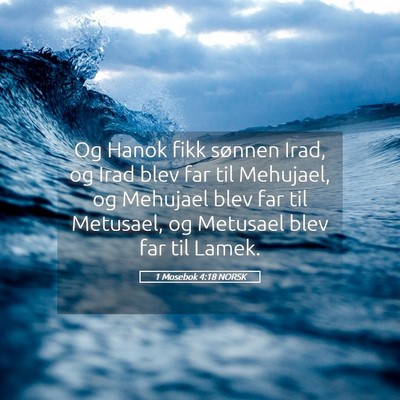 Picture 05 - 1 Mosebok 4:18 NORSK - Og Hanok fikk sønnen Irad, og Irad blev far til - Bible Verse Picture