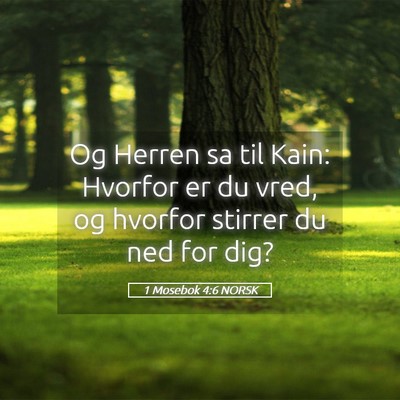 Picture 05 - 1 Mosebok 4:6 NORSK - Og Herren sa til Kain: Hvorfor er du vred, og - Bible Verse Picture