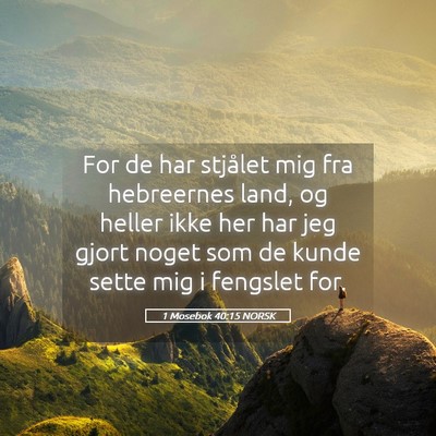 Picture 05 - 1 Mosebok 40:15 NORSK - For de har stjålet mig fra hebreernes land, og - Bible Verse Picture