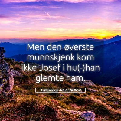 Picture 05 - 1 Mosebok 40:23 NORSK - Men den øverste munnskjenk kom ikke Josef i - Bible Verse Picture