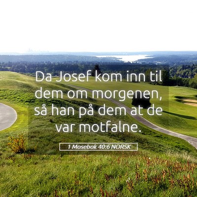 Picture 05 - 1 Mosebok 40:6 NORSK - Da Josef kom inn til dem om morgenen, så han på - Bible Verse Picture