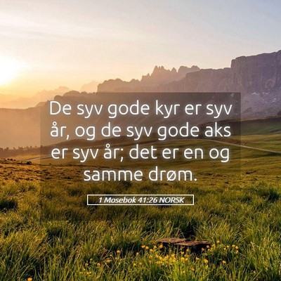 Picture 05 - 1 Mosebok 41:26 NORSK - De syv gode kyr er syv år, og de syv gode aks er - Bible Verse Picture