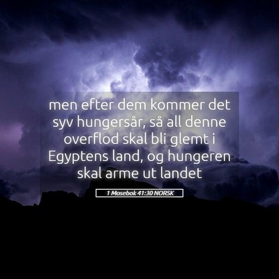 Picture 05 - 1 Mosebok 41:30 NORSK - men efter dem kommer det syv hungersår, så all - Bible Verse Picture
