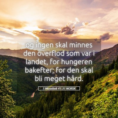 Picture 05 - 1 Mosebok 41:31 NORSK - og ingen skal minnes den overflod som var i - Bible Verse Picture