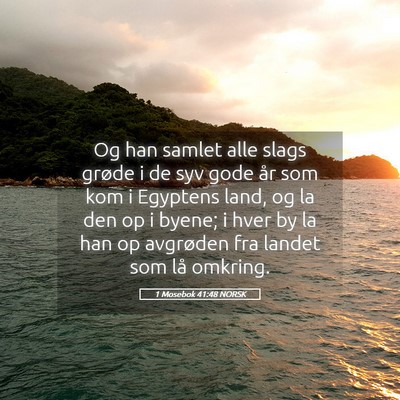 Picture 05 - 1 Mosebok 41:48 NORSK - Og han samlet alle slags grøde i de syv gode år - Bible Verse Picture