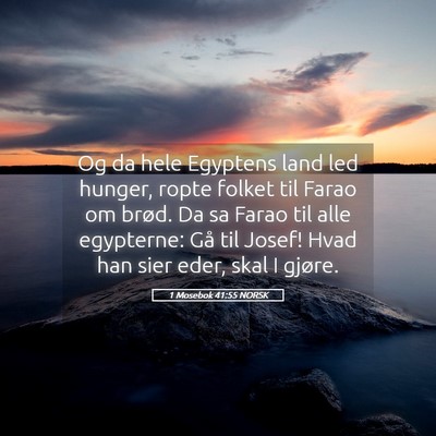 Picture 05 - 1 Mosebok 41:55 NORSK - Og da hele Egyptens land led hunger, ropte folket - Bible Verse Picture