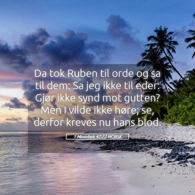 Picture 05 - 1 Mosebok 42:22 NORSK - Da tok Ruben til orde og sa til dem: Sa jeg ikke - Bible Verse Picture