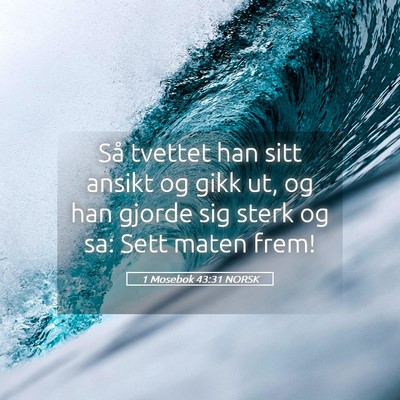 Picture 05 - 1 Mosebok 43:31 NORSK - Så tvettet han sitt ansikt og gikk ut, og han - Bible Verse Picture