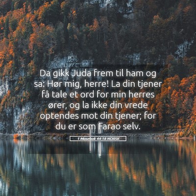 Picture 05 - 1 Mosebok 44:18 NORSK - Da gikk Juda frem til ham og sa: Hør mig, herre! - Bible Verse Picture