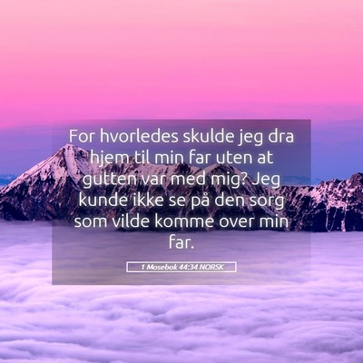 Picture 05 - 1 Mosebok 44:34 NORSK - For hvorledes skulde jeg dra hjem til min far - Bible Verse Picture