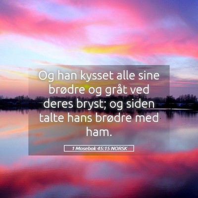 Picture 05 - 1 Mosebok 45:15 NORSK - Og han kysset alle sine brødre og gråt ved - Bible Verse Picture
