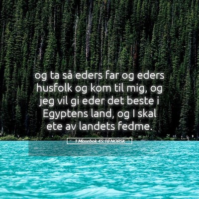 Picture 05 - 1 Mosebok 45:18 NORSK - og ta så eders far og eders husfolk og kom til - Bible Verse Picture