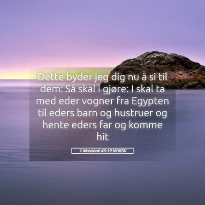 Picture 05 - 1 Mosebok 45:19 NORSK - Dette byder jeg dig nu å si til dem: Så skal I - Bible Verse Picture