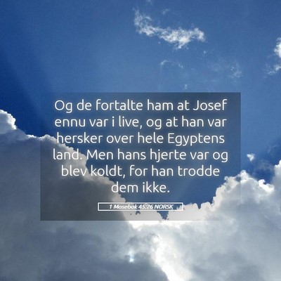 Picture 05 - 1 Mosebok 45:26 NORSK - Og de fortalte ham at Josef ennu var i live, og - Bible Verse Picture