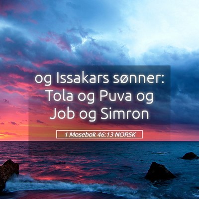 Picture 05 - 1 Mosebok 46:13 NORSK - og Issakars sønner: Tola og Puva og Job og - Bible Verse Picture