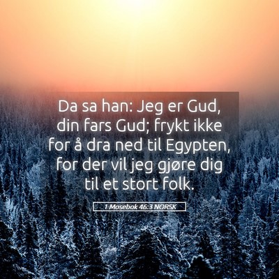 Picture 05 - 1 Mosebok 46:3 NORSK - Da sa han: Jeg er Gud, din fars Gud; frykt ikke - Bible Verse Picture
