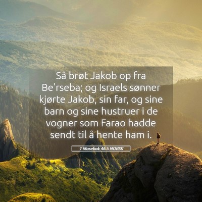 Picture 05 - 1 Mosebok 46:5 NORSK - Så brøt Jakob op fra Be'rseba; og Israels - Bible Verse Picture