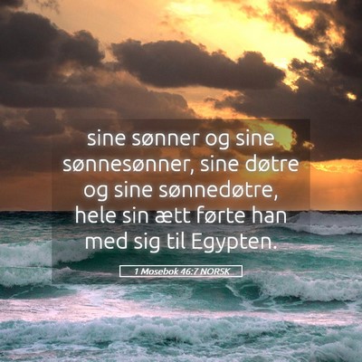 Picture 05 - 1 Mosebok 46:7 NORSK - sine sønner og sine sønnesønner, sine døtre - Bible Verse Picture