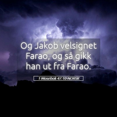 Picture 05 - 1 Mosebok 47:10 NORSK - Og Jakob velsignet Farao, og så gikk han ut fra - Bible Verse Picture