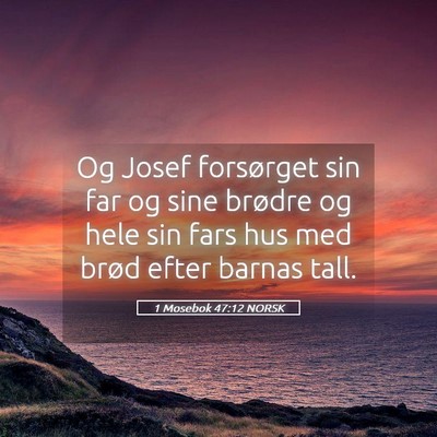 Picture 05 - 1 Mosebok 47:12 NORSK - Og Josef forsørget sin far og sine brødre og - Bible Verse Picture