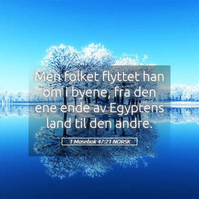 Picture 05 - 1 Mosebok 47:21 NORSK - Men folket flyttet han om i byene, fra den ene - Bible Verse Picture