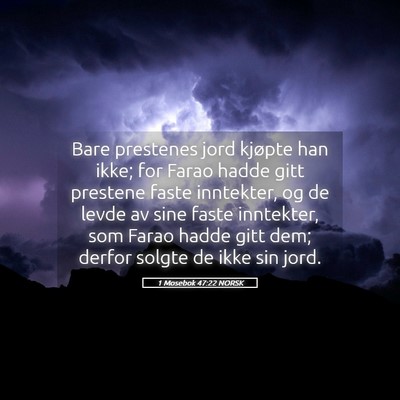 Picture 05 - 1 Mosebok 47:22 NORSK - Bare prestenes jord kjøpte han ikke; for Farao - Bible Verse Picture