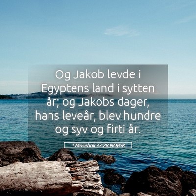 Picture 05 - 1 Mosebok 47:28 NORSK - Og Jakob levde i Egyptens land i sytten år; og - Bible Verse Picture