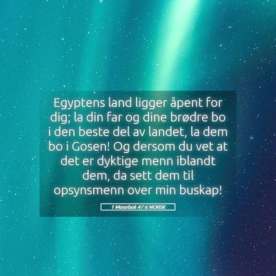 Picture 05 - 1 Mosebok 47:6 NORSK - Egyptens land ligger åpent for dig; la din far - Bible Verse Picture