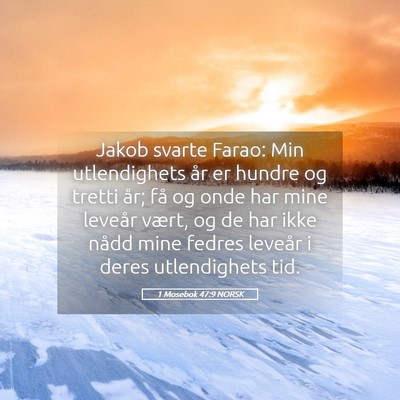 Picture 05 - 1 Mosebok 47:9 NORSK - Jakob svarte Farao: Min utlendighets år er - Bible Verse Picture