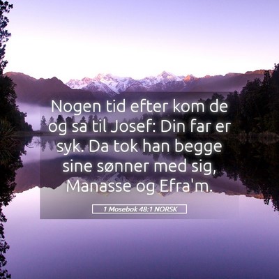 Picture 05 - 1 Mosebok 48:1 NORSK - Nogen tid efter kom de og sa til Josef: Din far - Bible Verse Picture