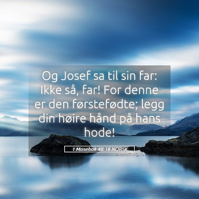 Picture 05 - 1 Mosebok 48:18 NORSK - Og Josef sa til sin far: Ikke så, far! For denne - Bible Verse Picture