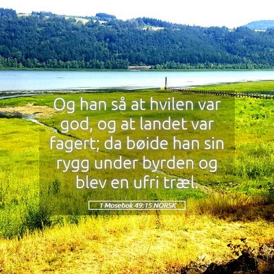 Picture 05 - 1 Mosebok 49:15 NORSK - Og han så at hvilen var god, og at landet var - Bible Verse Picture