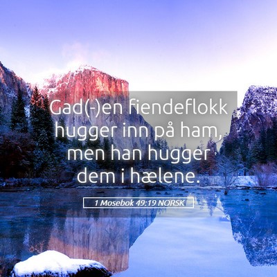 Picture 05 - 1 Mosebok 49:19 NORSK - Gad(-)en fiendeflokk hugger inn på ham, men han - Bible Verse Picture