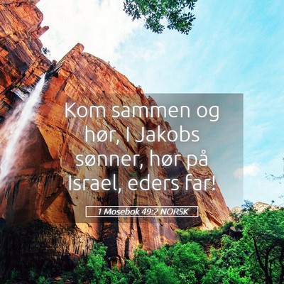 Picture 05 - 1 Mosebok 49:2 NORSK - Kom sammen og hør, I Jakobs sønner, hør på - Bible Verse Picture