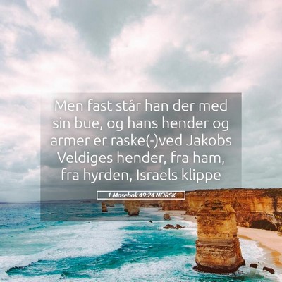Picture 05 - 1 Mosebok 49:24 NORSK - Men fast står han der med sin bue, og hans - Bible Verse Picture