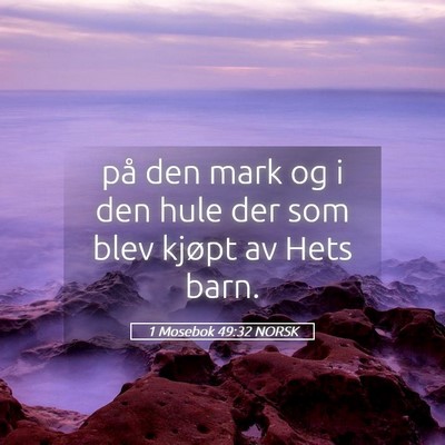 Picture 05 - 1 Mosebok 49:32 NORSK - på den mark og i den hule der som blev kjøpt av - Bible Verse Picture