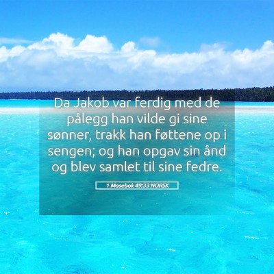 Picture 05 - 1 Mosebok 49:33 NORSK - Da Jakob var ferdig med de pålegg han vilde gi - Bible Verse Picture