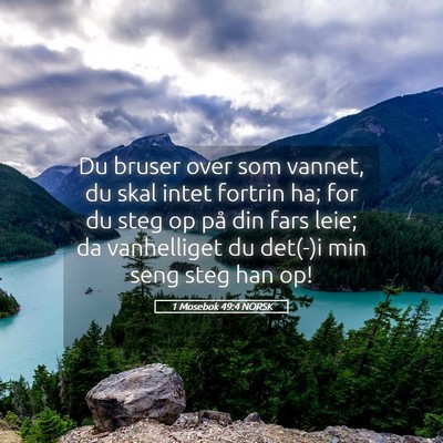Picture 05 - 1 Mosebok 49:4 NORSK - Du bruser over som vannet, du skal intet fortrin - Bible Verse Picture
