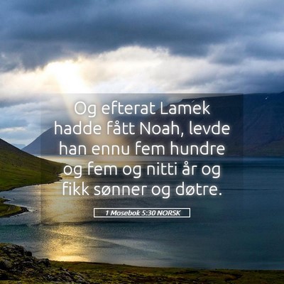 Picture 05 - 1 Mosebok 5:30 NORSK - Og efterat Lamek hadde fått Noah, levde han ennu - Bible Verse Picture