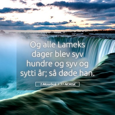 Picture 05 - 1 Mosebok 5:31 NORSK - Og alle Lameks dager blev syv hundre og syv og - Bible Verse Picture