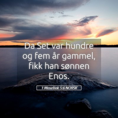 Picture 05 - 1 Mosebok 5:6 NORSK - Da Set var hundre og fem år gammel, fikk han - Bible Verse Picture