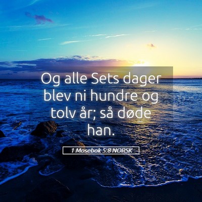 Picture 05 - 1 Mosebok 5:8 NORSK - Og alle Sets dager blev ni hundre og tolv år; - Bible Verse Picture